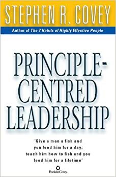 Principle Centred Leadership by Stephen R. Covey