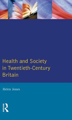 Health and Society in Twentieth Century Britain by Helen Jones