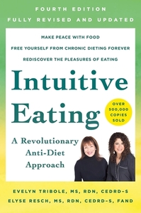 Intuitive Eating, 4th Edition: A Revolutionary Anti-Diet Approach by Evelyn Tribole, Elyse Resch