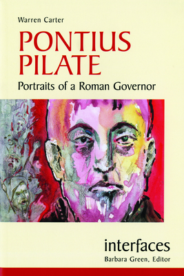 Pontius Pilate: Portraits of a Roman Governor by Warren Carter