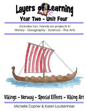 Layers of Learning Year Two Unit Four: Vikings, Norway, Special Effects, Viking Art by Karen Loutzenhiser, Michelle Copher