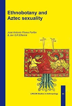 Ethnobotany and Aztec Sexuality by José Antonio Flores Farfán, Jan G. R. Elferink