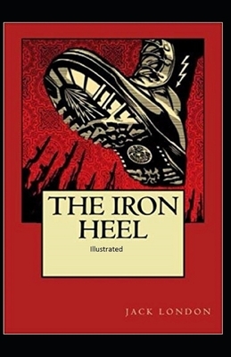 The Iron Heel Illustrated by Jack London