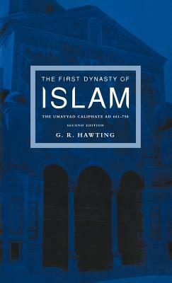 The First Dynasty of Islam: The Umayyad Caliphate AD 661-750 by G. R. Hawting