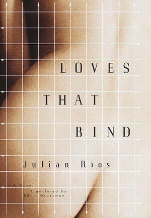 Loves that Bind by Julián Ríos