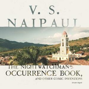 The Nightwatchman's Occurrence Book, and Other Comic Inventions by V.S. Naipaul