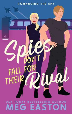 Spies Don't Fall for Their Rival: A Sweet Romantic Comedy by Meg Easton