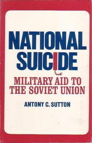 National Suicide: Military aid to the Soviet Union by Antony C. Sutton