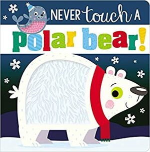 Never Touch a Polar Bear by Stuart Lynch, Rosie Greening