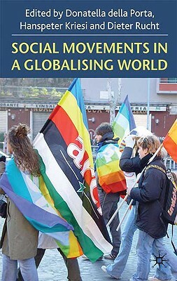 Social Movements in a Globalising World by Hanspeter Kriesi, Dieter Rucht
