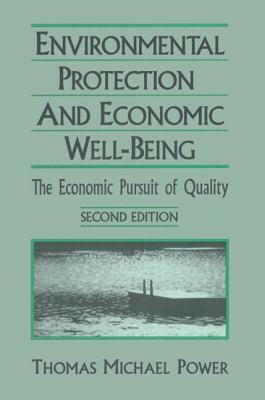 Economic Development and Environmental Protection: Economic Pursuit of Quality: Economic Pursuit of Quality by Thomas Michael Power