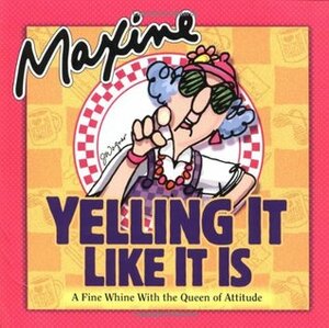 Maxine: Yelling It Like It Is: A Fine Whine with the Queen of Attitude by John M. Wagner