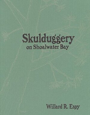 Skulduggery on Shoalwater Bay: Whispered Up from the Graves of the Pioneers by Willard R. Espy