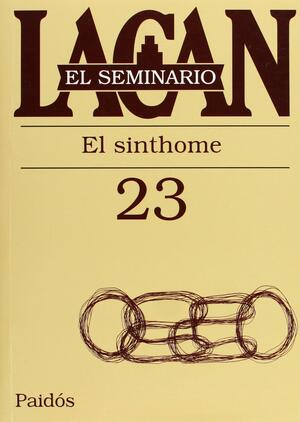 Seminario 23: El Sinthome by Jacques-Alain Miller, Jacques Lacan