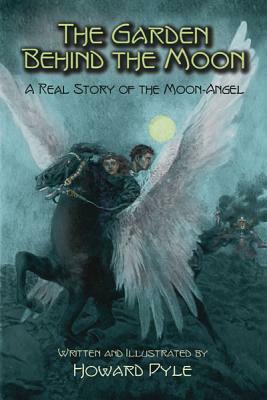 The Garden Behind the Moon: A Real Story of the Moon-Angel by Howard Pyle