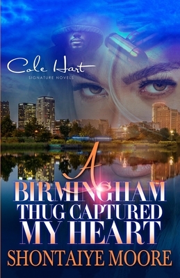 A Birmingham Thug Captured My Heart: An African American Romance by Shontaiye Moore