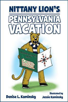 Nittany Lion's Pennsylvania Vacation by Denise L. Kaminsky