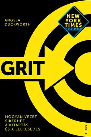 Grit: Hogyan vezet sikerhez a kitartás és a lelkesedés by Angela Duckworth