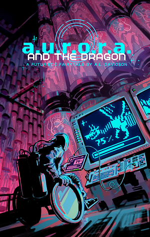 A.U.R.O.R.A. and The Dragon by A.L. Davidson