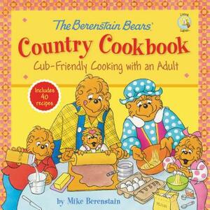 The Berenstain Bears' Country Cookbook: Cub-Friendly Cooking with an Adult by Mike Berenstain