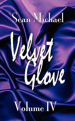 Velvet Glove: Volume IV by Sean Michael