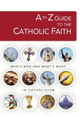 A to Z Guide to the Catholic Faith by Thomas Nelson