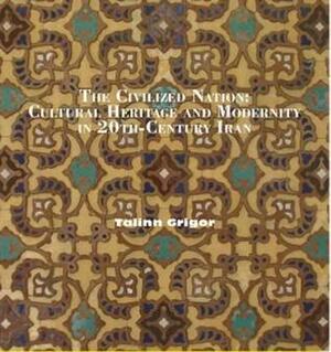 Building Iran: Modernism, Architecture, And National Heritage Under The Pahlavi Monarchs by Talinn Grigor