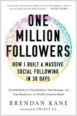 One Million Followers: How I Built a Massive Social Following in 30 Days by Brendan Kane
