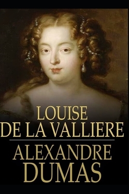 Louise de la Valliere Annotated by Alexandre Dumas