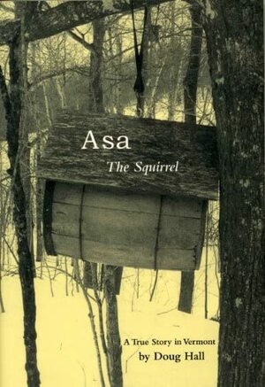Asa The Squirrel: A True Story In Vermont by Doug Hall