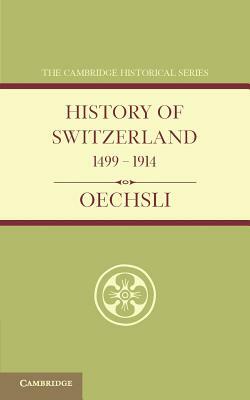 History of Switzerland 1499 1914 by Wilhelm Oechsli