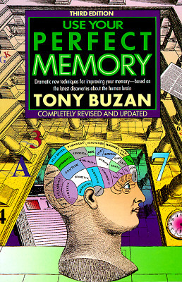 Use Your Perfect Memory: Dramatic New Techniques for Improving Your Memory; Third Edition by Tony Buzan