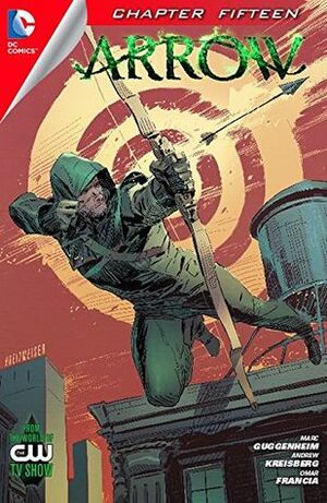 Arrow (2012- ) #15 by Katherine Walczak, Andrew Kreisberg, Omar Francia, Marc Guggenheim