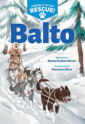 Balto (Animals to the Rescue #1) by Emma Carlson Berne