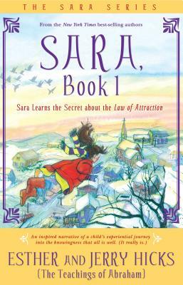 Sara, Book 1: Sara Learns the Secret about the Law of Attraction by Esther Hicks, Jerry Hicks