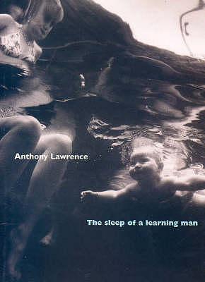 The sleep of a learning man by Anthony Lawrence