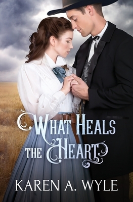 What Heals the Heart by Karen A. Wyle