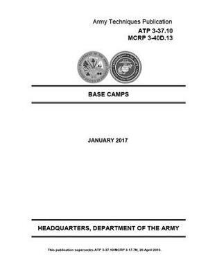 Army Techniques Publication ATP 3-37.10 MCRP 3-40D.13 Base Camps Jan 2017 by United States Government Us Army