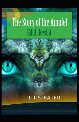 The Story of the Amulet Illustrated by E. Nesbit