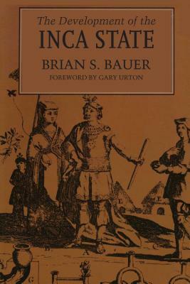 The Development of the Inca State by Brian S. Bauer