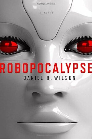 Robopocalypse by Daniel H. Wilson