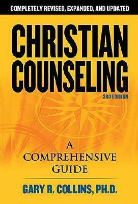 Christian Counseling: A Comprehensive Guide by Gary R. Collins