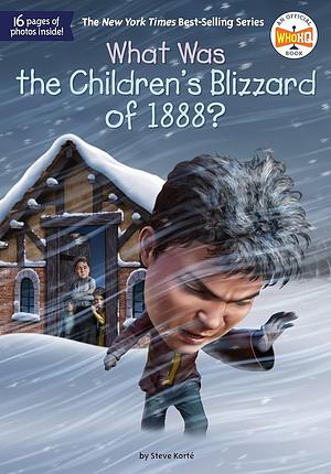 What Was the Children's Blizzard of 1888? by Steve Korté, Who HQ