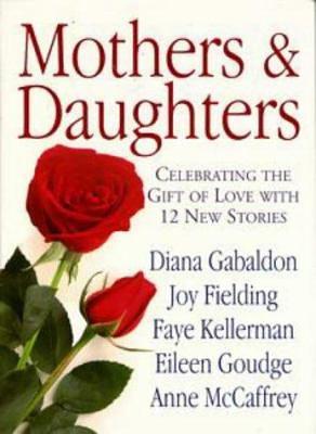 Mothers and Daughters: Celebrating the Gift of Love with 12 New Stories by Jill M. Morgan