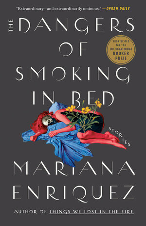 The Dangers of Smoking in Bed by Mariana Enríquez