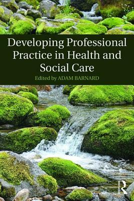 Developing Professional Practice in Health and Social Care by 