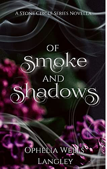 Of Smoke and Shadows: A Stone Circle Series Novella by Ophelia Wells Langley