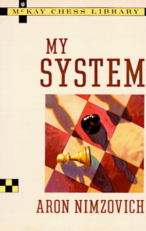 My System by Aron Nimzowitsch