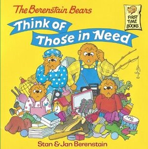 The Berenstain Bears Think of Those in Need (First Time Books by Stan Berenstain, Jan Berenstain