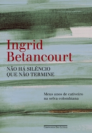 Não há silêncio que não termine by Ingrid Betancourt